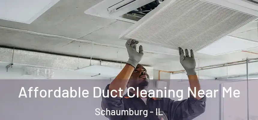 Affordable Duct Cleaning Near Me Schaumburg - IL