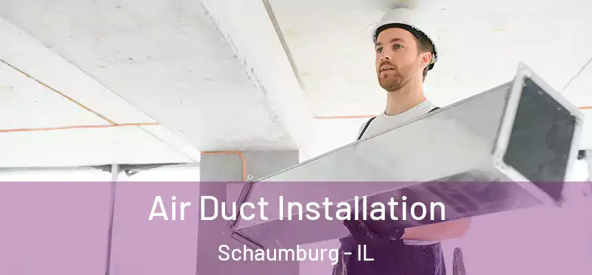  Air Duct Installation Schaumburg - IL