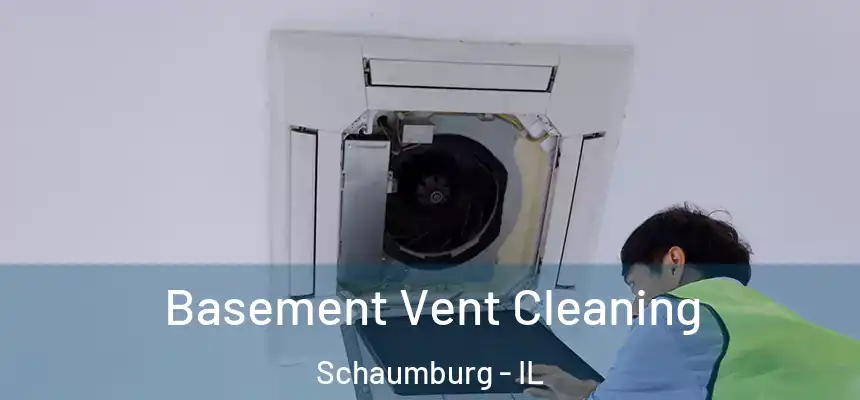  Basement Vent Cleaning Schaumburg - IL