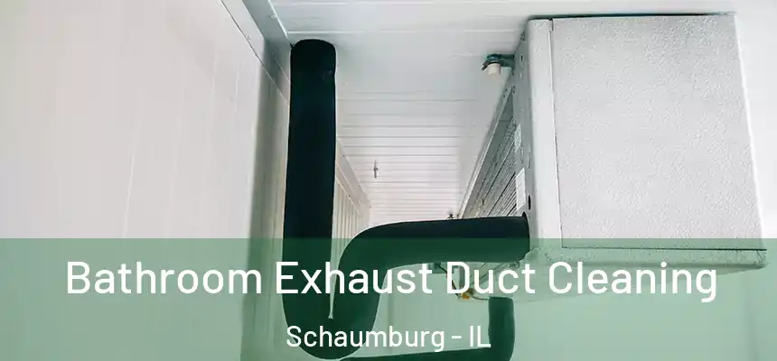 Bathroom Exhaust Duct Cleaning Schaumburg - IL