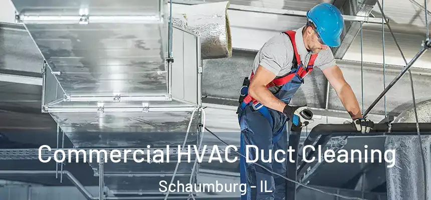 Commercial HVAC Duct Cleaning Schaumburg - IL
