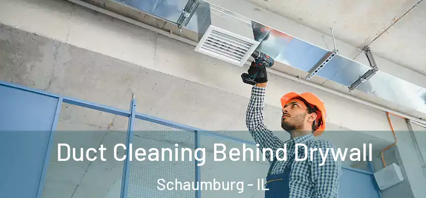  Duct Cleaning Behind Drywall Schaumburg - IL