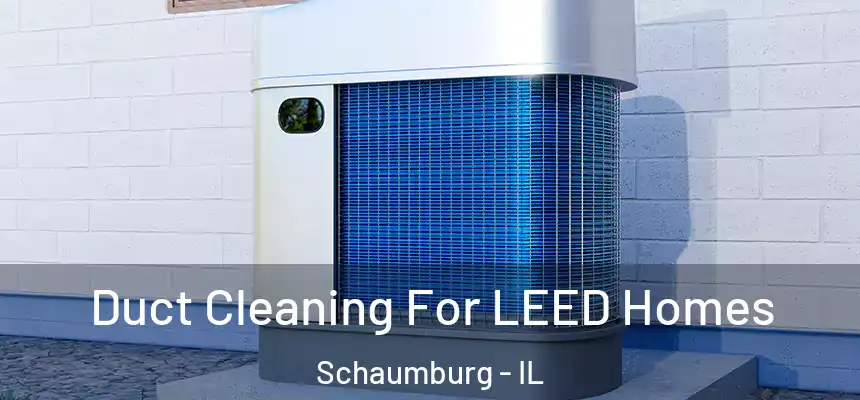  Duct Cleaning For LEED Homes Schaumburg - IL