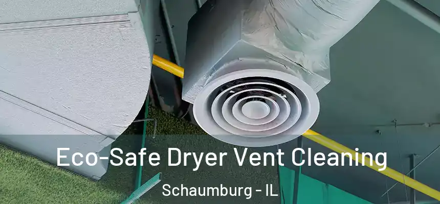 Eco-Safe Dryer Vent Cleaning Schaumburg - IL