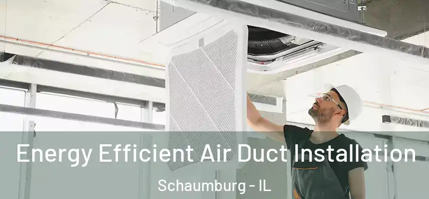 Energy Efficient Air Duct Installation Schaumburg - IL
