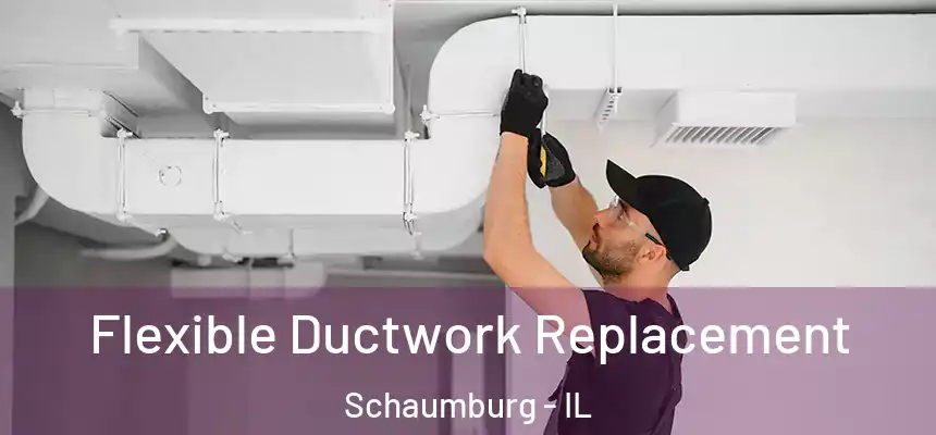 Flexible Ductwork Replacement Schaumburg - IL
