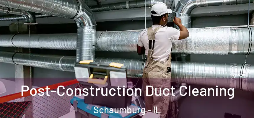  Post-Construction Duct Cleaning Schaumburg - IL