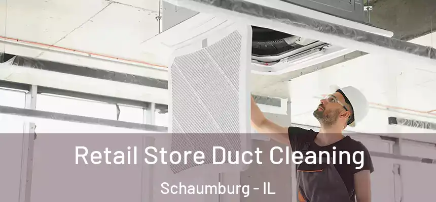  Retail Store Duct Cleaning Schaumburg - IL