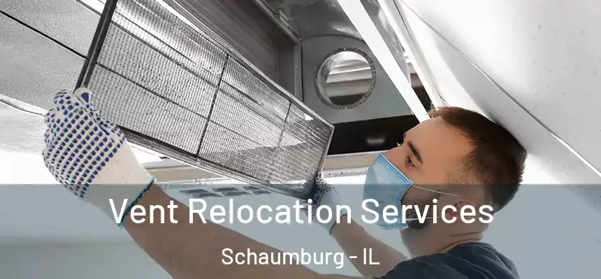 Vent Relocation Services Schaumburg - IL
