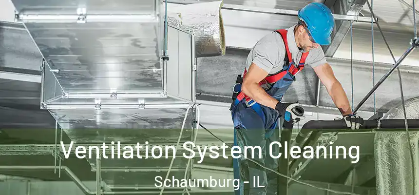  Ventilation System Cleaning Schaumburg - IL