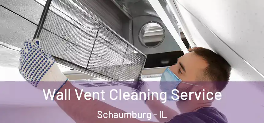  Wall Vent Cleaning Service Schaumburg - IL